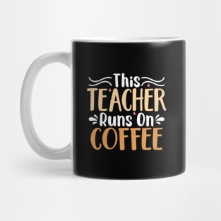 this teacher runs on coffee Mug